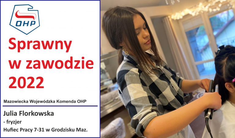 Prezentujemy finalistów konkursu „Sprawny w zawodzie”: - Julia Florkowska – fryzjer – HP Grodzisk Mazowiecki